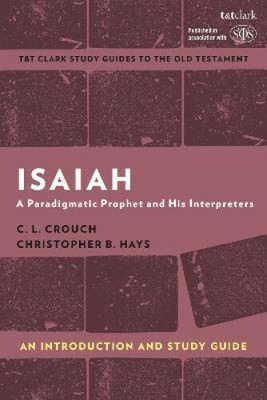 Isaiah: An Introduction and Study Guide: A Paradigmatic Prophet and His