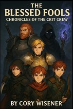 The Blessed Fools: Chronicles of the Crit Crew by Cory Joseph S. Wisener Paperba