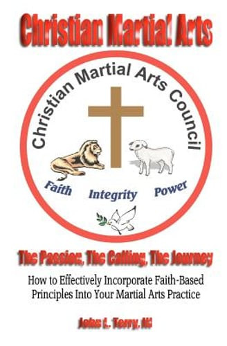 Christian Martial Arts: The Passion, The Calling The Journey by John Terry: New
