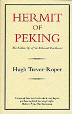 The Hermit of Peking : The Hidden Life of Sir Edmund Backhouse Pa