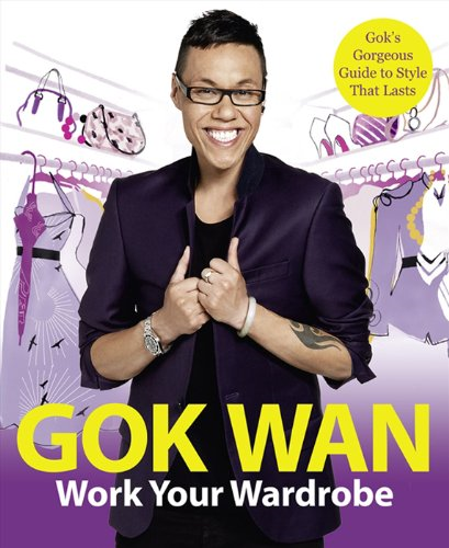 Work Your Wardrobe: Gok's Gorgeous Guide to Style that Lasts - Wan, Gok