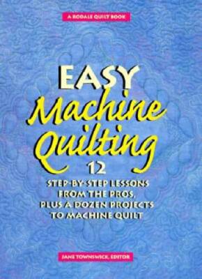 Easy Machine Quilting: 12 Step-By-Step Lessons from the Pros, Plus a - VERY GOOD