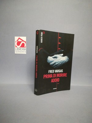 Bevor du stirbst, Tschüss - Vargas, Fred - Einaudi, 2011