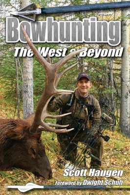 BOWHUNTING THE WEST & BEYOND By Scott Haugen & Dwight Schuh **Mint Condition**