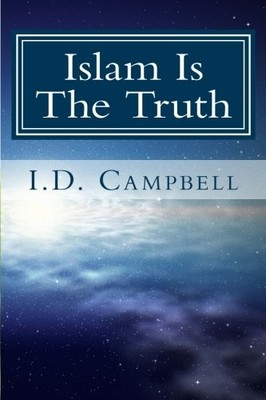 ISLAM IS THE TRUTH (WHEN YOU READ THIS BOOK YOU WILL KNOW) By I D Campbell *VG+*