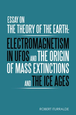 Essay on the Theory of the Earth: Electromagnetism in U -  NEW Robert Iturrald 2