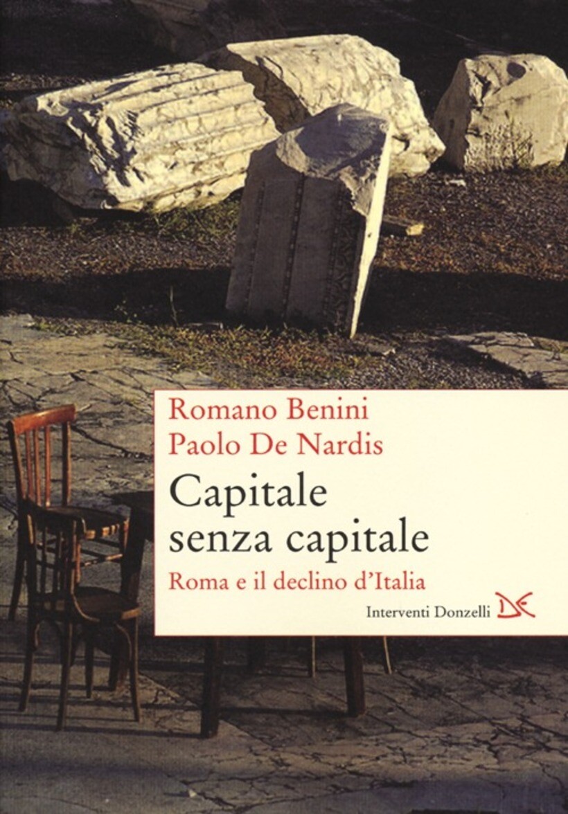 CAPITALE SENZA CAPITALE. ROMA E IL DECLINO D'ITALIA - BENINI ROMANO