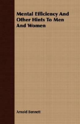 Mental Efficiency And Other Hints To Men And Women