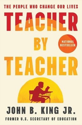 Teacher by Teacher: The People Who Change Our Lives by John B. King Paperback Bo