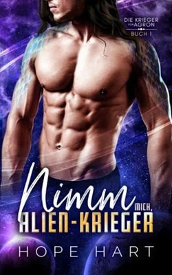 Nimm mich, Alien-Krieger: Eine Science-Fiction Buch Independently published