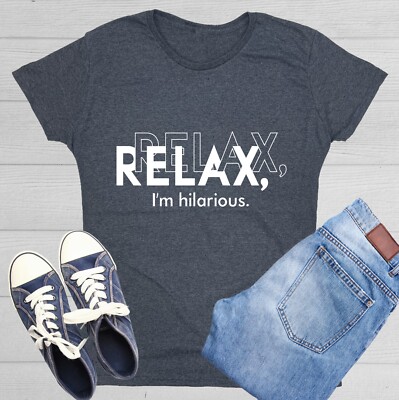 Relax I'm Hilarious Sarcastic Novelty Graphics Funny Womens T-Shirt