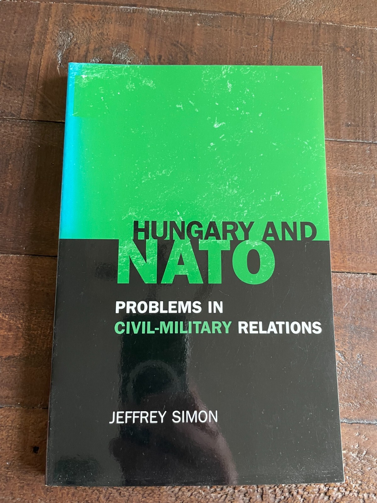 Hungary and NATO: Problems in Civil-Military Relations PB Jeffrey Simon