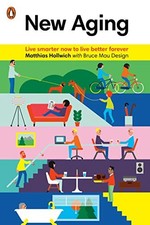 New Aging: Live Smarter Now to Live Better Forever by Hollwich, Matthias, Bruce