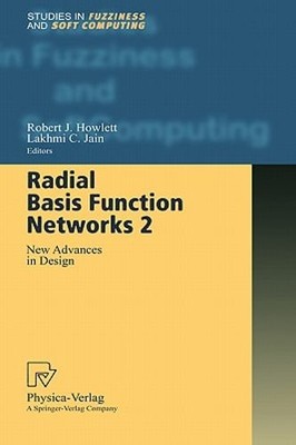 Radial Basis Function Networks 2: New Advances in Design by Robert J Howlett