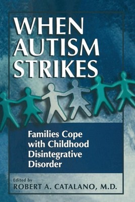 When Autism Strikes: Families Cope with Childhood Disintegrative Disorder by Rob
