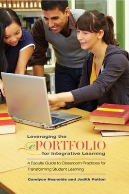 Leveraging the EPortfolio for Integrative Learning : A Faculty Gu