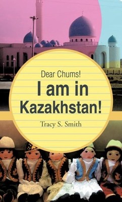 Smith - Dear Chums! I Am in Kazakhstan! - New hardback or cased book - - X555z