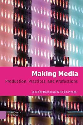 Making Media: Production, Practices, and Professions by Mirjam Prenger, Mark...