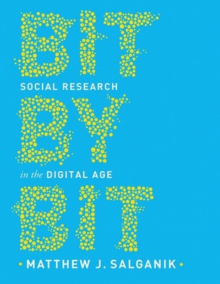 Bit by Bit: Social Research in the Digital Age by Salganik, Matthew [Paperback]