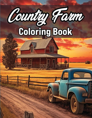 Country Farm Coloring Book: A Relaxing and Detailed Illustrations of Farm Life S