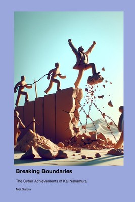 Breaking Boundaries The Cyber Achievements of Kai Nakamura Mei Garcia Buch 2024