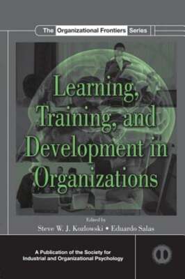 Learning, Training, and Development in Organizations by Steve W J Kozlowski
