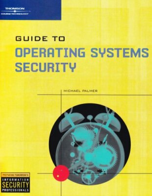 Guide to Operating System Security by Michael Palmer