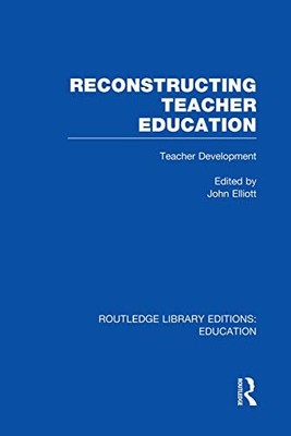 Reconstructing Teacher Education (RLE Edu N) by John Elliott 9780415753142 NEW
