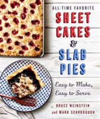 All-Time Favorite Sheet Cakes and Slab Pies : Easy to Make, Easy