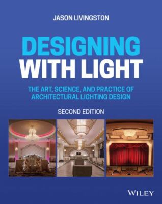 Designing with Light: The Art, Science, and Practice of Architectural Lighting 