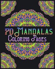 70 mandalas coloring pages: mandala coloring book for all: 70 mindful patterns a