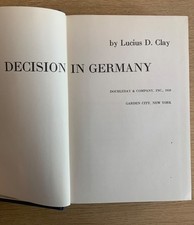 Decision in Germany. Lucius D Clay. 1950 Hardcover. 1st Ed. Doubleday