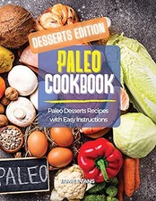 Paleo Cookbook Desserts Edition: Paleo Desserts Recipes with Eas