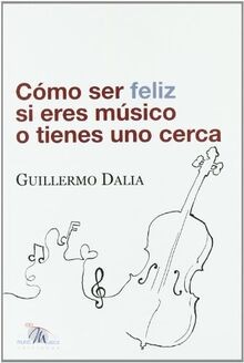 Cómo ser feliz si eres músico o tienes uno cerca vo... | Buch | Zustand sehr gut