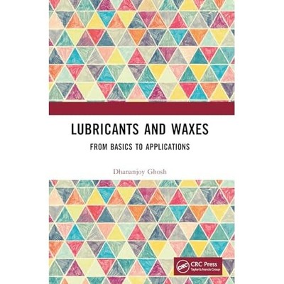 Lubricants and Waxes : from Basics to Applications -  NEW Dhananjoy Ghosh 2025