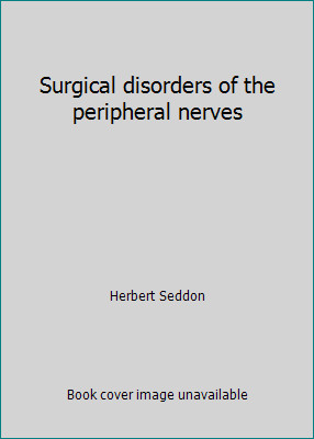 Surgical disorders of the peripheral nerves by Herbert Seddon