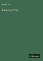 Holme Lee | Katherine's Trial | Buch | Englisch (2025) | Antigonos Verlag