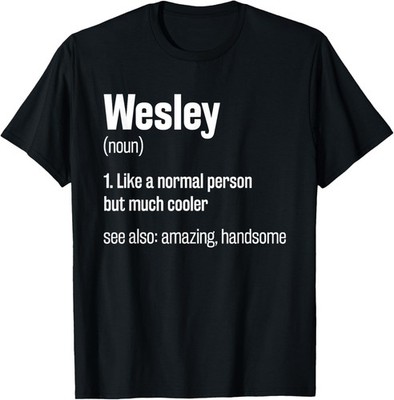 Wesley Definition Funny First Name Humor Nickname T-Shirt