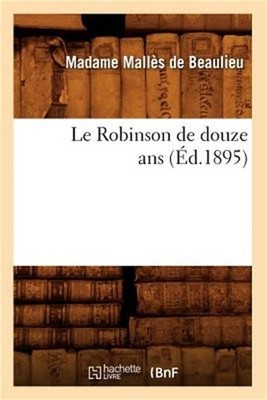 Le Robinson de Douze ANS (�d.1895) (Paperback or Softback)