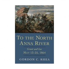 To the North Anna River: Grant and Lee, May 13--25, 1864