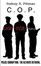 C.O.P. Cash Over People: Police Corruption. The Ultimate Betrayal by Rodney R. P