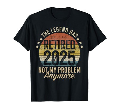 Legend has retired 2025 not my problem funny retirement T-Shirt