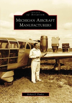 NEW Arcadia Publishing Michigan Aircraft Manufacturers, MI 9780738552187 Images