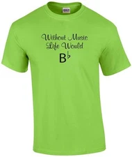 Music Teacher Without Music Life Would B Flat T-Shirt