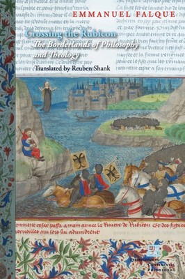 Crossing the Rubicon The Borderlands of Philosophy and Theology Emmanuel Falque