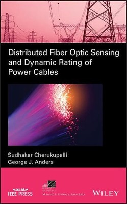 Distributed Fiber Optic Sensing and Dynamic Rating of Power Cables by George J. 
