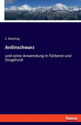 Anilinschwarz und seine Anwendung in Färberei und Zeugdruck E. Noelting Buch