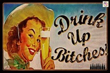 DRINK UP BITCHES! METAL SIGN 8X12 MADE IN USA! SHE SHED WOMAN CAVE OFFICE HUMOR