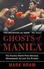 Ghosts of Manila: the Fateful Blood Feud Between Muhammad Ali and Joe Frazier by