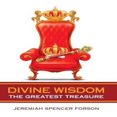 Divine Wisdom The Greatest Treasure Jeremiah Spencer Forson Hardc